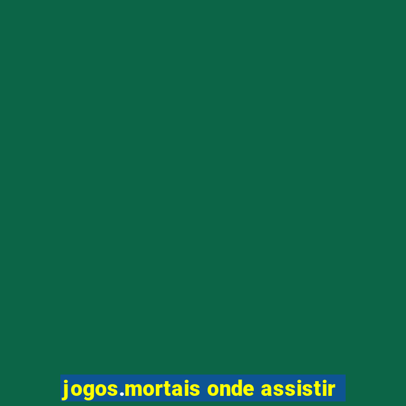 jogos.mortais onde assistir